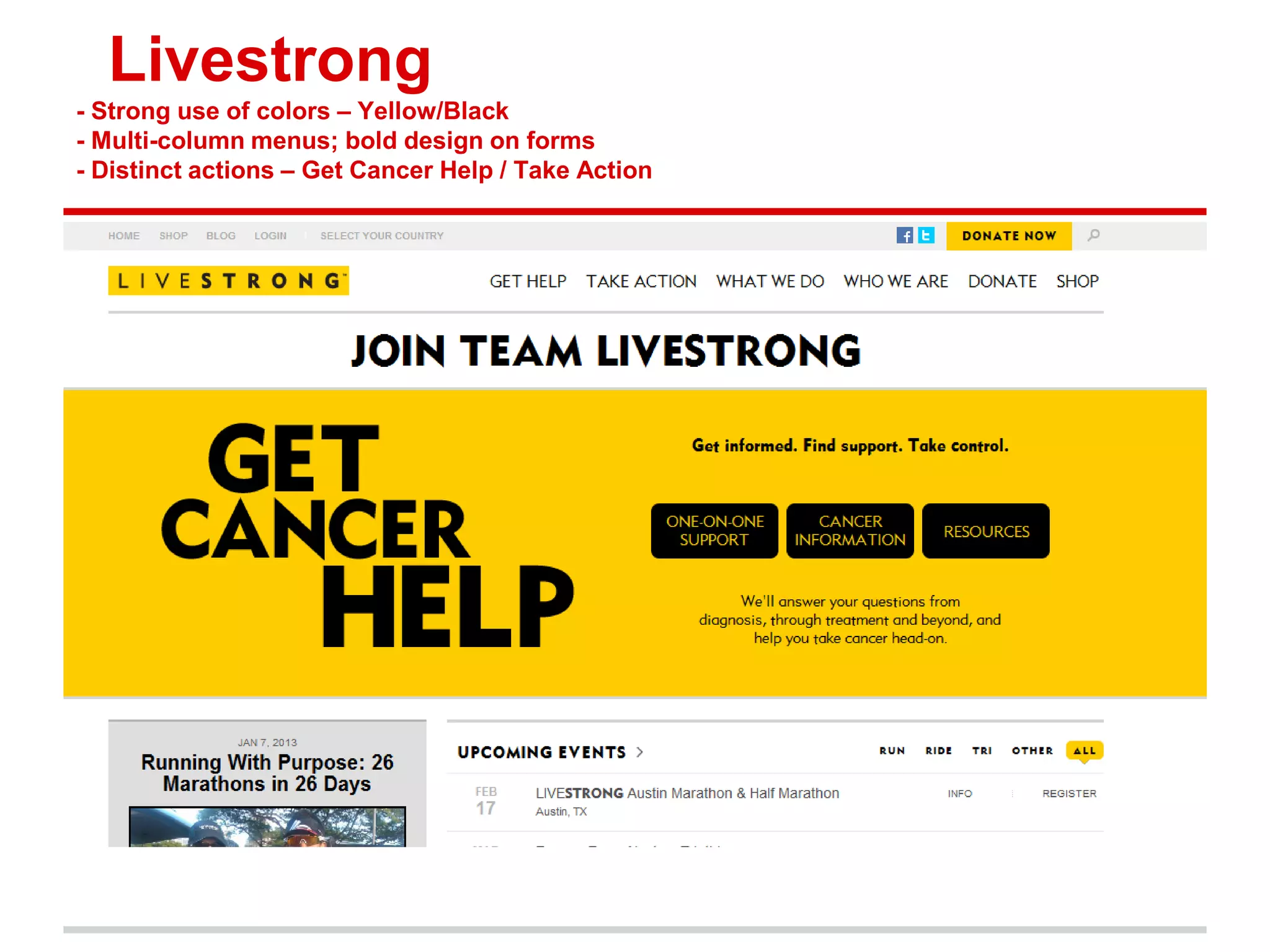 Livestrong
- Strong use of colors – Yellow/Black
- Multi-column menus; bold design on forms
- Distinct actions – Get Cancer Help / Take Action
 