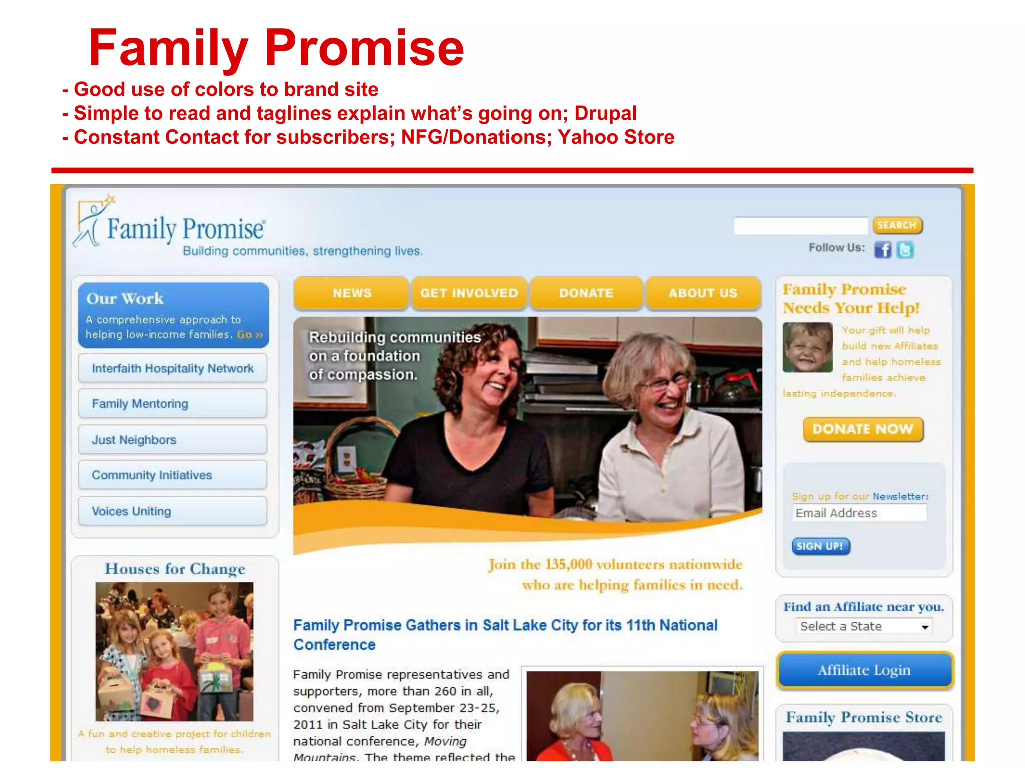 Family Promise
- Good use of colors to brand site
- Simple to read and taglines explain what’s going on; Drupal
- Constant Contact for subscribers; NFG/Donations; Yahoo Store
 
