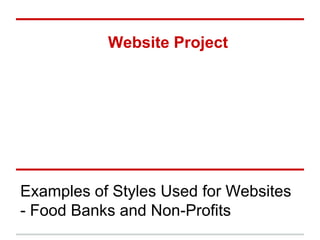 Website Project




Examples of Styles Used for Websites
- Food Banks and Non-Profits
 