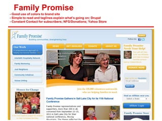 Family Promise
- Good use of colors to brand site
- Simple to read and taglines explain what’s going on; Drupal
- Constant Contact for subscribers; NFG/Donations; Yahoo Store
 