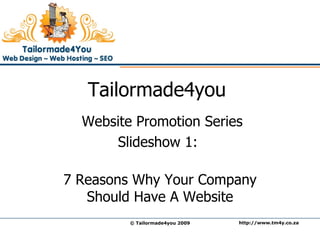 Tailormade4you  Website Promotion Series Slideshow 1:  7 Reasons Why Your Company Should Have A Website 