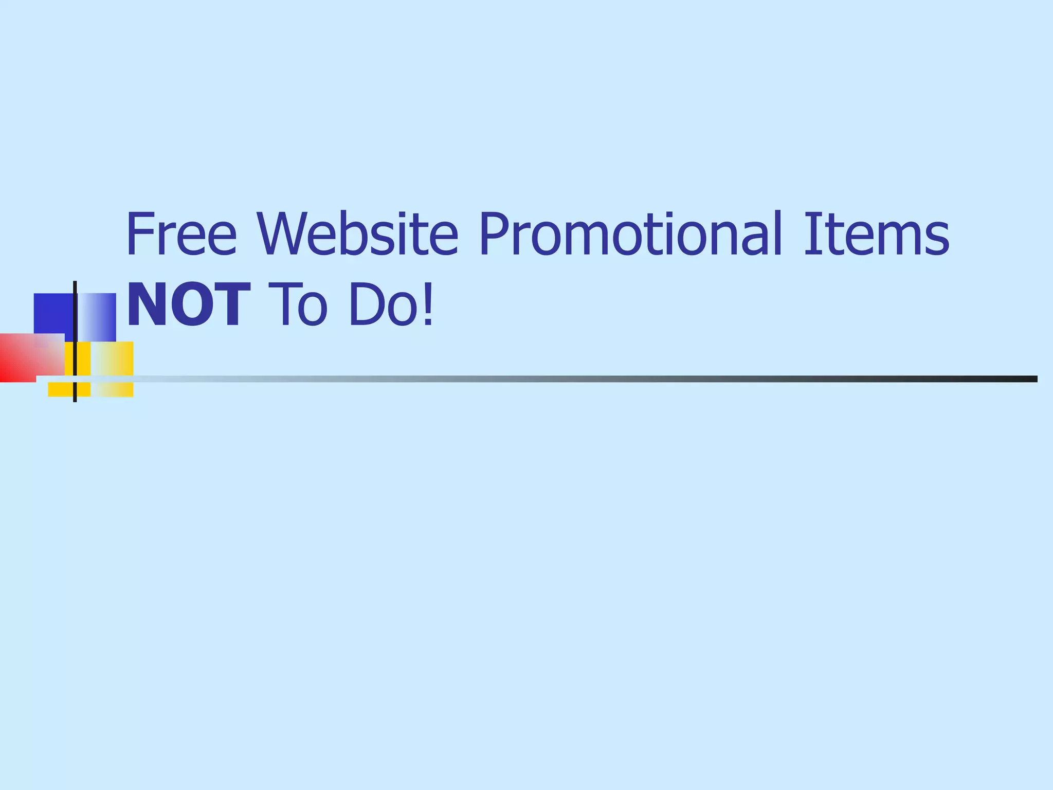 Free Website Promotional Items  NOT  To Do! 