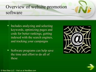 Includes analyzing and selecting keywords, optimizing pages and code for better rankings, getting indexed with the search engines, and tracking your campaigns Software programs can help save the time and effort to do all of these  Overview of website promotion software 