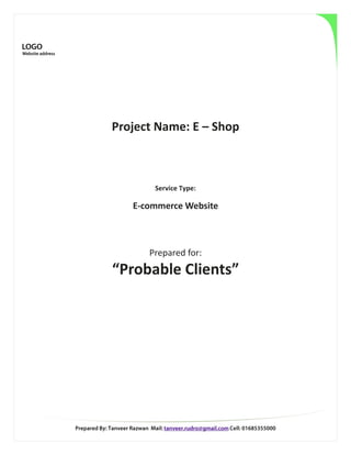 Project Name: E – Shop 
Service Type: 
E-commerce Website 
Prepared for: 
“Probable Clients” 
 