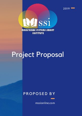 Project Proposal
2019
PROPOSED BY
mssionline.com
 