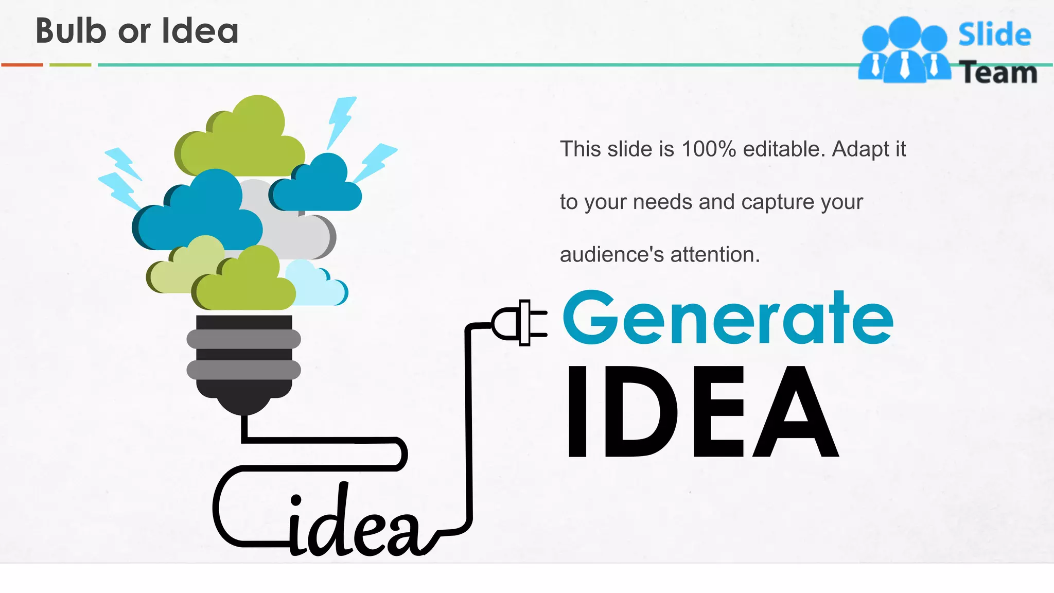 Bulb or Idea
34
IDEA
This slide is 100% editable. Adapt it
to your needs and capture your
audience's attention.
Generate
 