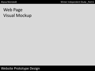 Alyssa Nienstedt

Web Page
Visual Mockup

Website Prototype Design

Winter Independent Study _Part 6

 