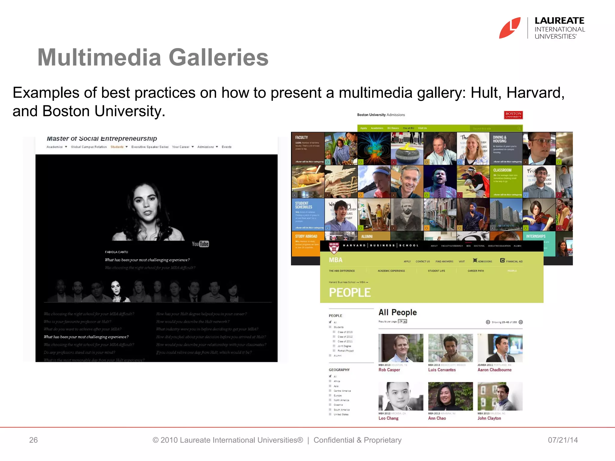 Multimedia Galleries
07/21/14© 2010 Laureate International Universities® | Confidential & Proprietary26
Examples of best practices on how to present a multimedia gallery: Hult, Harvard,
and Boston University.
 