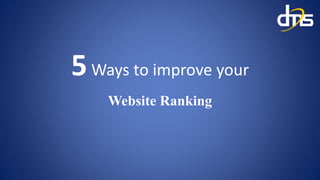 5Ways to improve your
Website Ranking
 