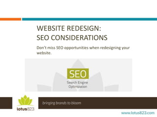 WEBSITE REDESIGN:
SEO CONSIDERATIONS
Don’t miss SEO opportunities when redesigning your
website.

 