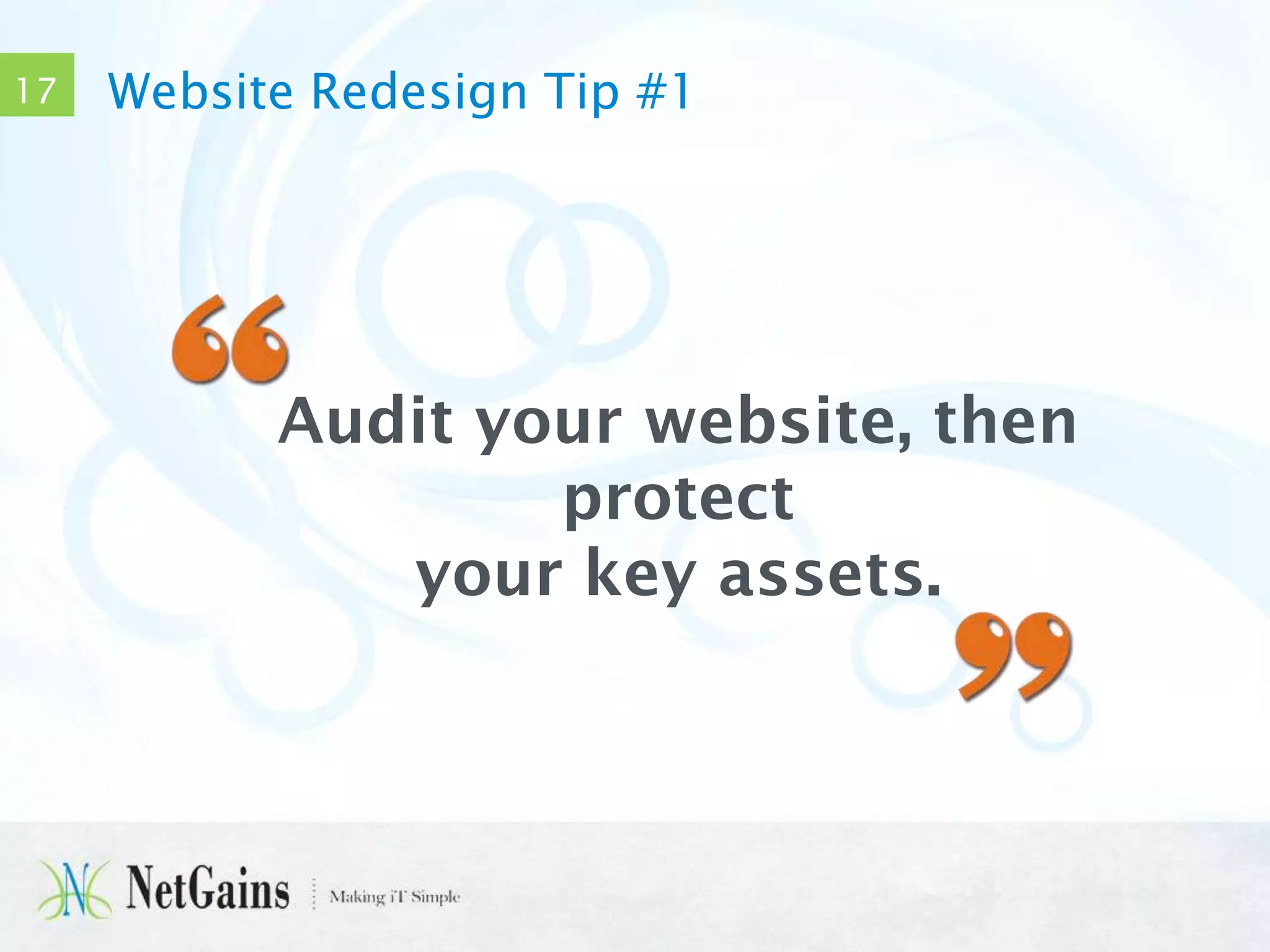 17

Website Redesign Tip #1

Audit your website, then
protect
your key assets.

 