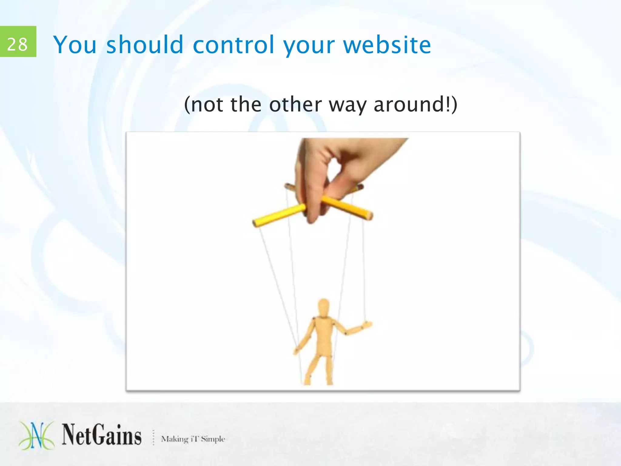 28

You should control your website
(not the other way around!)

 