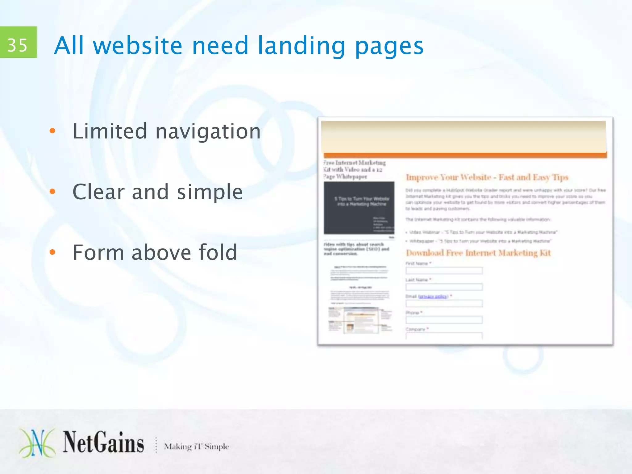 35

All website need landing pages
• Limited navigation
• Clear and simple
• Form above fold

 