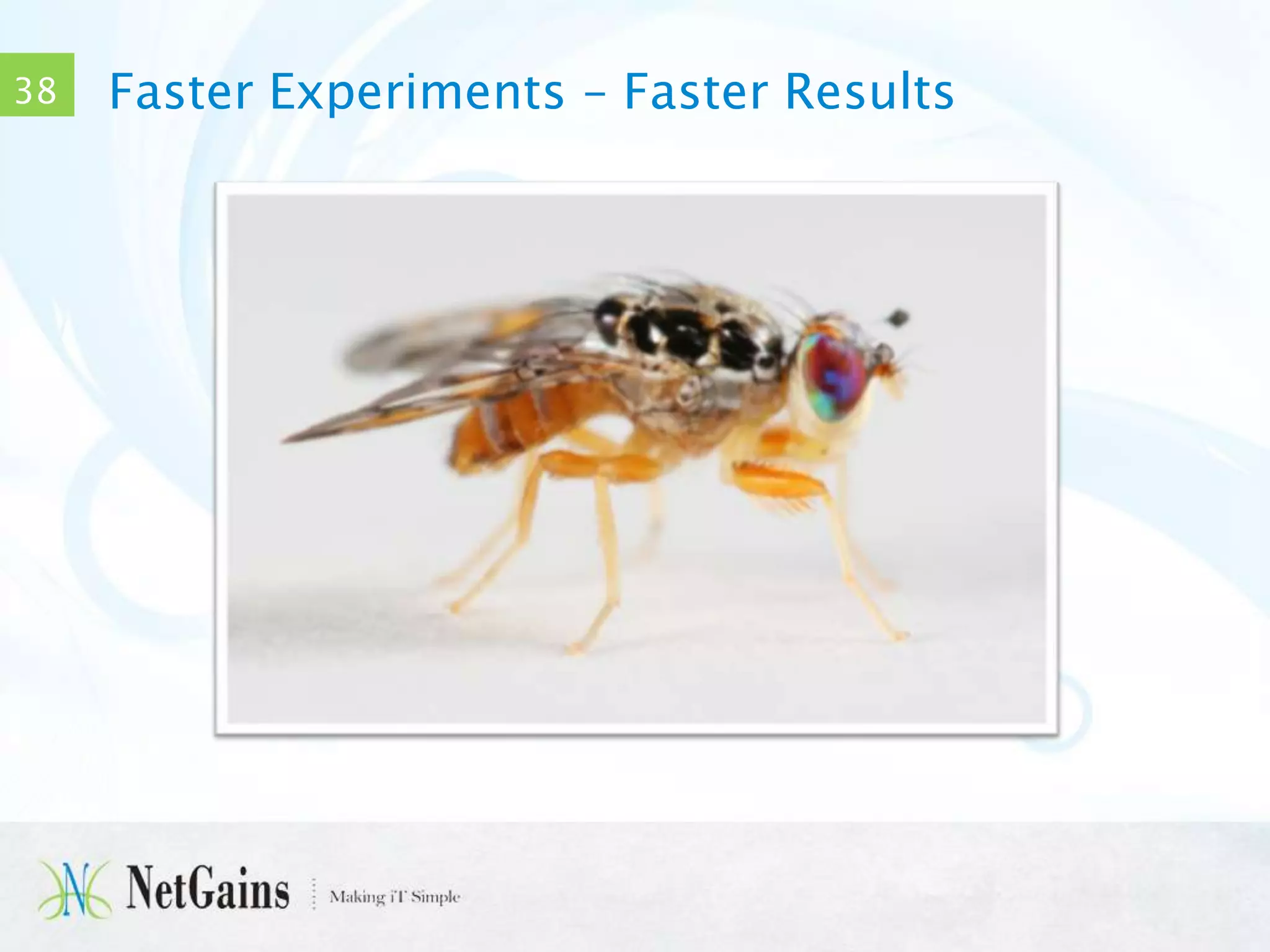38

Faster Experiments – Faster Results

 