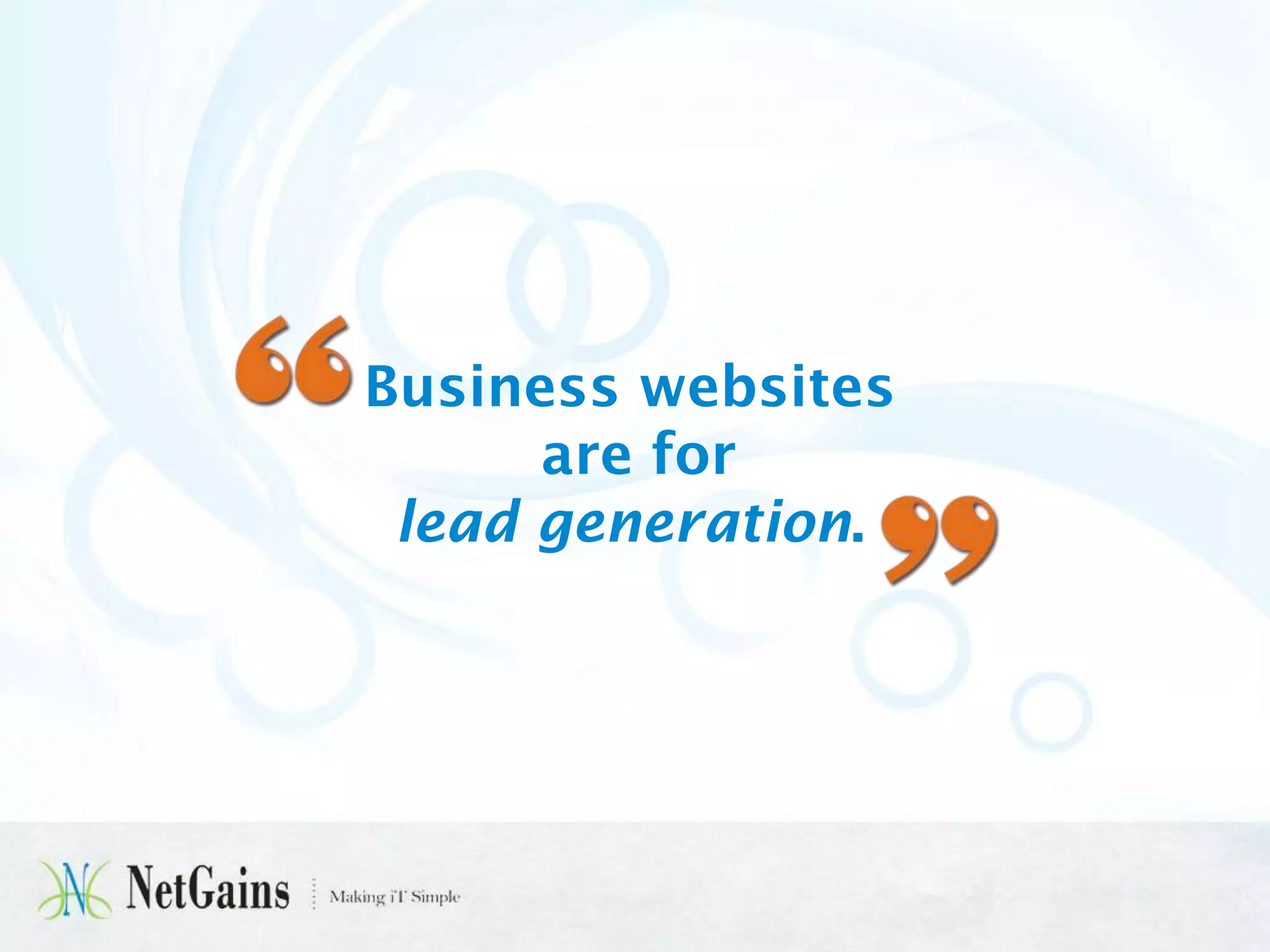 Business websites
are for
lead generation.

 