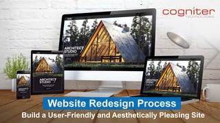 Website Redesign Process
Build a User-Friendly and Aesthetically Pleasing Site
 