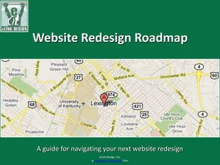 Website Redesign Roadmap A guide for navigating your next website redesign eLink Design, Inc.  A Lexington Web Design Firm 