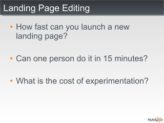 Landing Page Editing <ul><li>How fast can you launch a new landing page? </li></ul><ul><li>Can one person do it in 15 minu...