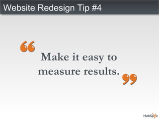 Website Redesign Tip #4 Make it easy to measure results. 