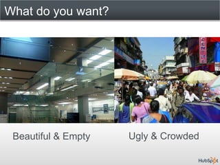 What do you want?




 Beautiful & Empty   Ugly & Crowded
 