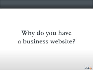 Why do you have
a business website?
 