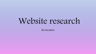 Website research
By issy payne
 