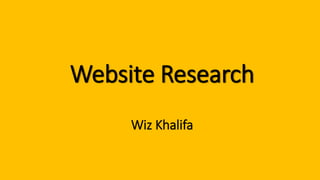 Website Research
Wiz Khalifa
 
