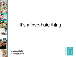 It’s a love-hate thing




Rawaa Abdalla
December 2009
 