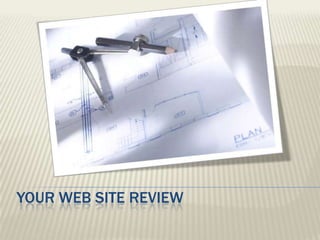 YOUR WEB SITE REVIEW
 