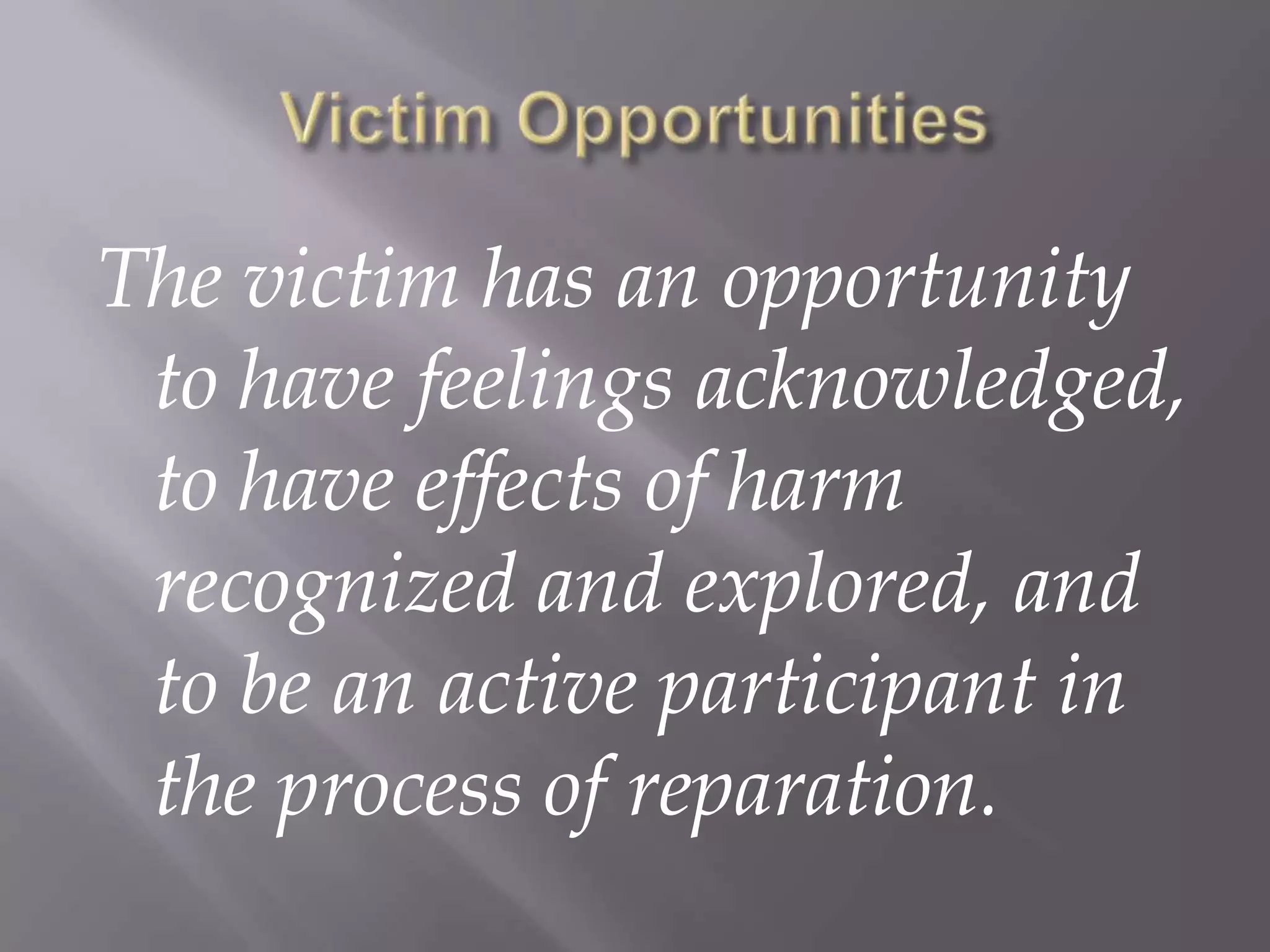 Have a voice in deciding how the harm should be repaired