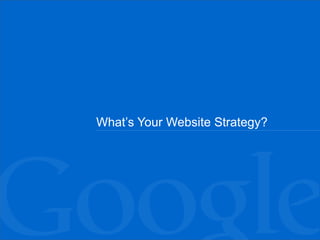 What ’s Your Website Strategy? 