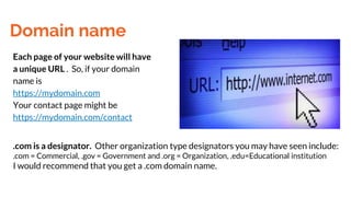 Domain name
Each page of your website will have
a unique URL . So, if your domain
name is
https://mydomain.com
Your contac...