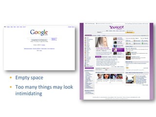 Whitespace




• Empty space
• Too many things may look
  intimidating
 