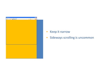 Avoid Too Much Scrolling



           • Keep it narrow
           • Sideways scrolling is uncommon
 
