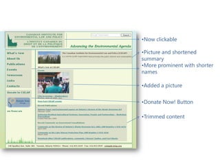Modified CIELAP Website
                •Now clickable

                •Picture and shortened
                summary
                •More prominent with shorter
                names

                •Added a picture

                •Donate Now! Button

                •Trimmed content
 