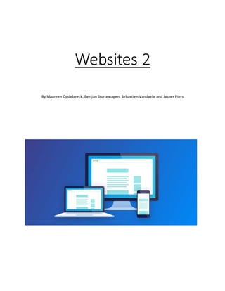 Websites 2
By Maureen Opdebeeck, Bertjan Sturtewagen, Sebastien Vandaele and Jasper Piers
 