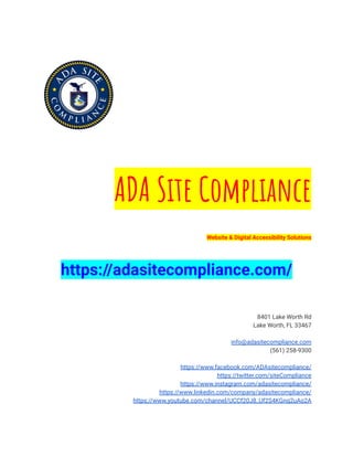 ADA Site Compliance
Website & Digital Accessibility Solutions
https://adasitecompliance.com/
8401 Lake Worth Rd
Lake Worth, FL 33467
info@adasitecompliance.com
(561) 258-9300
https://www.facebook.com/ADAsitecompliance/
https://twitter.com/siteCompliance
https://www.instagram.com/adasitecompliance/
https://www.linkedin.com/company/adasitecompliance/
https://www.youtube.com/channel/UCCf20J8_Uf2S4KGnq2uAo2A
 
