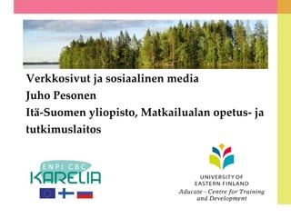 Verkkosivut ja sosiaalinen media
Juho Pesonen
Itä-Suomen yliopisto, Matkailualan opetus- ja

tutkimuslaitos

 