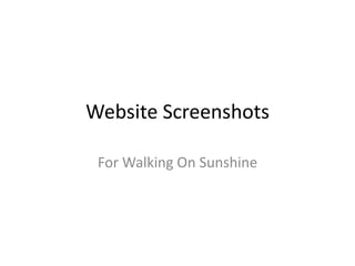 Website Screenshots
For Walking On Sunshine
 