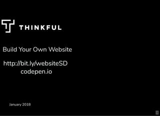 Build Your Own Website
January 2018
http://bit.ly/websiteSD
codepen.io
1
 