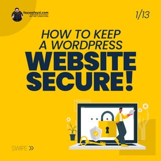 HOW TO KEEP
A WORDPRESS
WEBSITE
SECURE!
1/13
SWIPE
fayyazfayzi.com
WORDPRESS DEVELOPMENT
SEO SMM CONSULTATION
 