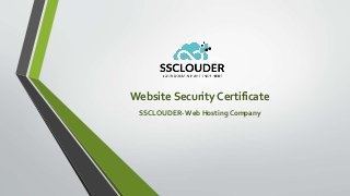 Website Security Certificate
SSCLOUDER-Web Hosting Company
 