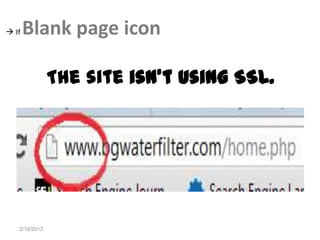  If   Blank page icon

               The site isn't using SSL.




   2/19/2013
 