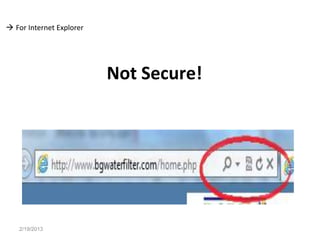  For Internet Explorer




                          Not Secure!




   2/19/2013
 