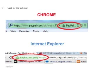      Look for the lock icon


                                  CHROME




                               Internet Explorer




    2/19/2013
 