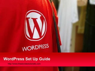 WordPress Set Up Guide
  http://www.thesisvideotutorials.com
 