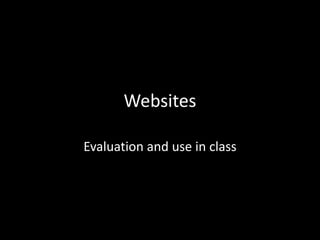 Websites

Evaluation and use in class
 