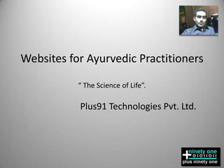 Websites for Ayurvedic Practitioners“ The Science of Life”. Plus91 Technologies Pvt. Ltd. 