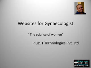 Websites for Gynaecologist“ The science of women” Plus91 Technologies Pvt. Ltd. 