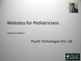 Websites for Pediatricians “Healer of children” Plus91 Technologies Pvt. Ltd. 